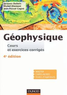 Géophysique : Cours et exercices corrigés : 4e édition