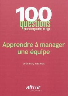 Apprendre à manager une équipe : 100 questions pour comprendre et