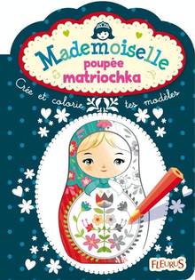 Mademoiselle poupée matriochka : Crée et colorie tes modèles