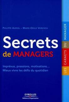 Secrets de managers : Imprévus, pressions, motivations... Mieux v