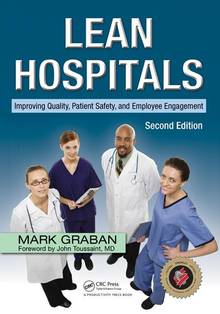 Lean Hospitals : Improving Quality, Patient Safety, and Emplyee E