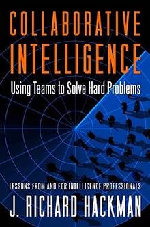 Collaborative Intelligence :  Using Teams to Solve Hard  Problems