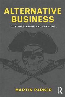 Alternative Business : Outlaws, Crime and Culture