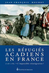 Réfugiés acadiens en France, 1758-1785 (Les)