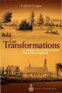 Transformations du paysage et de la société au Québec sous le régime seigneurial (Les)