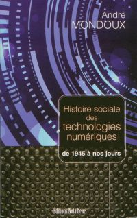 Histoire sociale des technologies numériques. De 1945 à nos jours