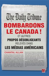 Bombardons le Canada! et autres propos désobligeants relevés dans les médias américains(traduction de Bomb Canada)