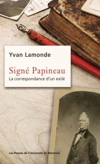 Signé Papineau. La correspondance d'un exilé