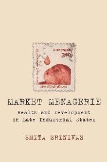 Market Menagerie : Health and Development in Late Industrial Stat