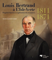 Louis Bertrand à L'Isle-Verte, 1811-1871 : Propriété foncière et