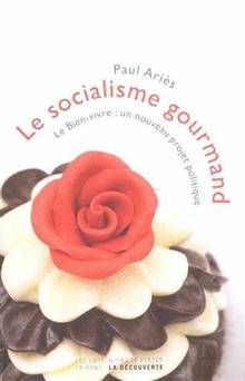 Socialisme gourmand : Le bien-vivre, un nouveau projet politique