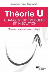 Théorie U : Changement émergent et innovation : Modèles, applicat