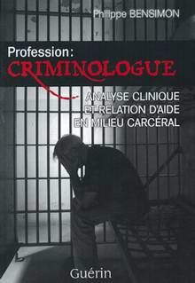 Profession : criminologue : analyse clinique et relation d'aide en milieu carcéral