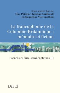 La francophonie de la Colombie-Britannique : mémoire et fiction