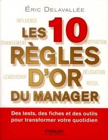 10 règles d'or du manager : Des tests, des fiches et des outils p