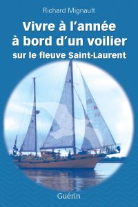 Vivre à l'année à bord d'un voilier sur le fleuve Saint-Laurent
