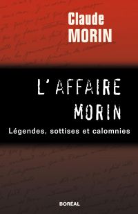 L'Affaire Morin : légendes, sottises et calomnies