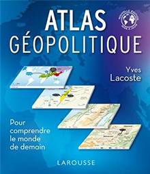Atlas géopolitique : Pour comprendre le monde de demain