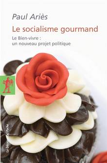 Socialisme gourmand : Le bien-vivre : Un nouveau projet politique