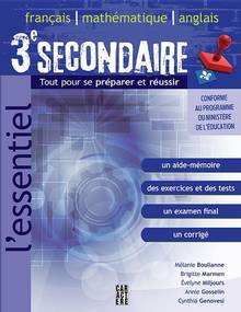 Essentiel 3e secondaire : Français, mathématiques, anglais