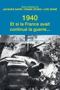 1940 : Et si la France avait continué la guerre ...