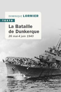La Bataille de Dunkerque 26 mai-4 juin 1940