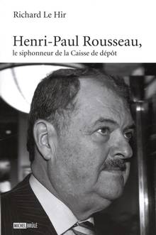 Henri-Paul Rousseau, le siphonneur de la Caisse de dépôt