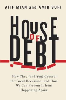 House of Debt : How They (and You) Caused the Great Recession, an