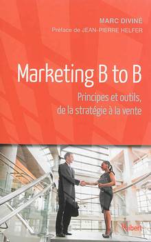 Marketing B to B : Principes  et outils, de la stratégie à la ven