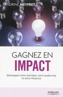 Gagnez en impact : Développez votre charisme, votre leadership et
