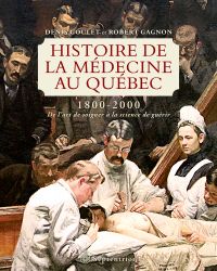 Histoire de la médecine au Québec : 1800-2000 De l'art de soigner