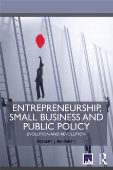 Entrepreneurship, Small Business and Public Policy : Evolution an