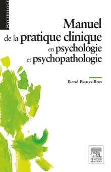 Manuel de pratique clinique en psychologie et psychopathologie