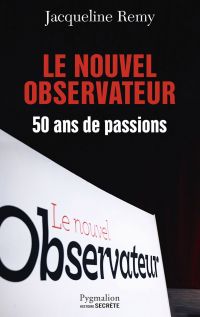 Le Nouvel Observateur. 50 ans de passion