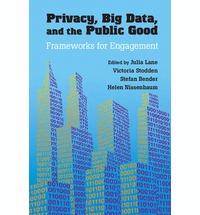Privacy, Big Data, and the Public Good : Frameworks for Engagemen