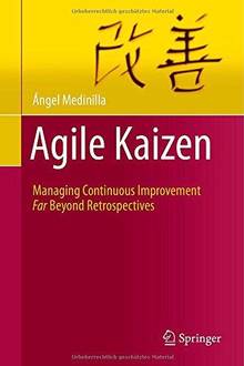 Agile Kaizen : Managing Continuous Improvement Far Beyond Retrosp