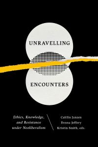 Unravelling encounters ; ethics, knowledge, and resistance under