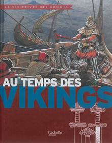 Au temps des Vikings : princes des mers, explorateurs des terres lointaines