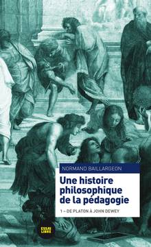 Une histoire philosophique de la pédagogie, t.1 : De Platon à John Dewey