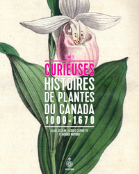Curieuses histoires de plantes du Canada: Volume 1