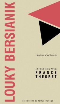 Louky Bersianik : l' écriture, c'est les cris : entretiens avec France Théoret