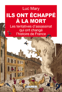 Ils ont échappé à la mort : les tentatives d'assassinat qui ont changé l'histoire de France