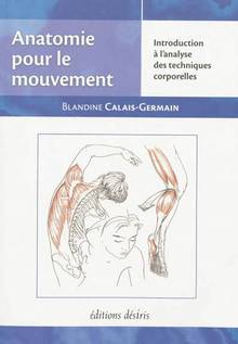 Anatomie pour le mouvement : Volume 1, Introduction à l'analyse des techniques corporelles