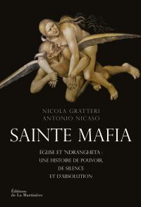 Sainte mafia : Eglise et 'ndrangheta : une histoire de pouvoir, de silence et d'absolution