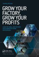 GROW YOUR FACTORY, GROW YOUR PROFITS :LEAN FOR SMALL AND MEDIUM-SIZED MANUFACTURING ENTERPRISES