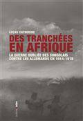 Des tranchées en Afrique : la guerre oubliée des Congolais contre les Allemands en 1914-1918