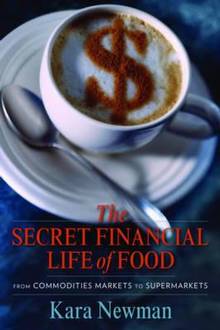 Secret Financial Life of Food : From Commodities Markets to Supermarkets