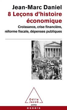 8 leçons d'histoire économique : Croissance, crise financière, réforme fiscale, dépenses publiques