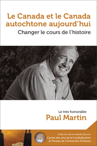 Le Canada et le Canada autochtone aujourd'hui : changer le cours de l'histoire / Canada and aboriginal Canada today : changing the course of history 
