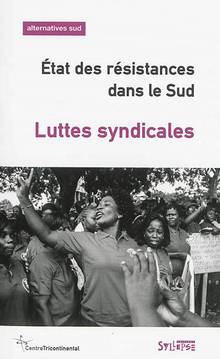 Alternatives Sud, n° 4 (2014), Etat des résistances dans le Sud : luttes syndicales